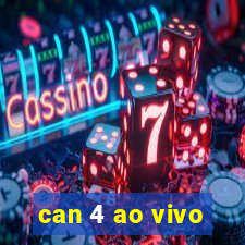 can 4 ao vivo